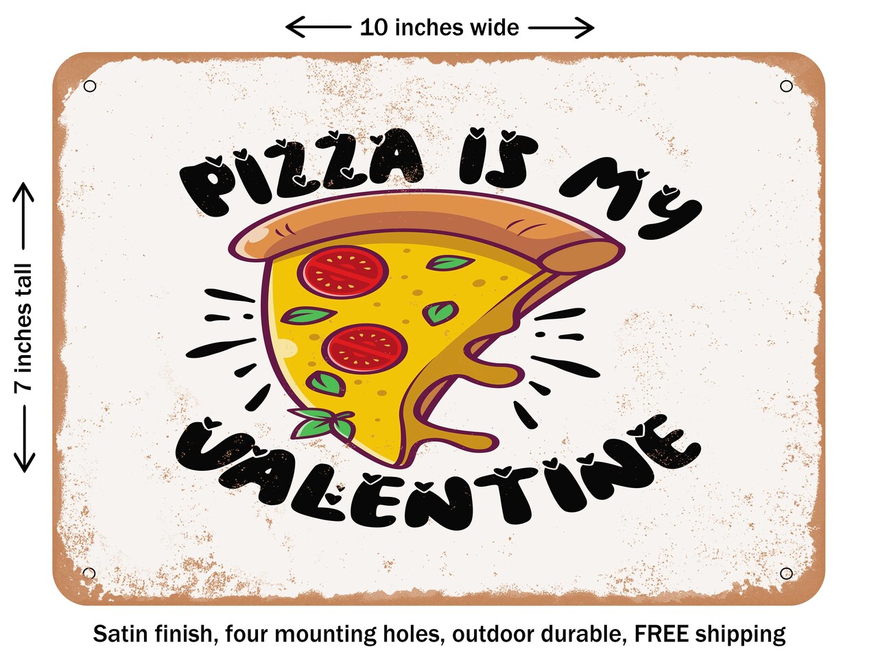 DECORATIVE METAL SIGN - Pizza is My Valentine - 2 - Vintage Rusty Look